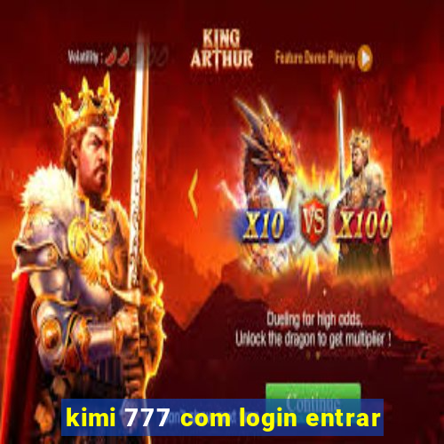 kimi 777 com login entrar